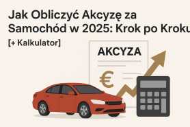 Jak Obliczyć Akcyzę za Samochód w 2025: Krok po Kroku [+ Kalkulator]